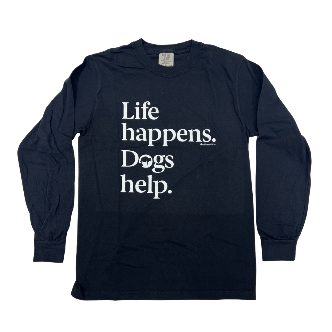 Life happens. Dogs help. Long Sleeve T-Shirt - Black